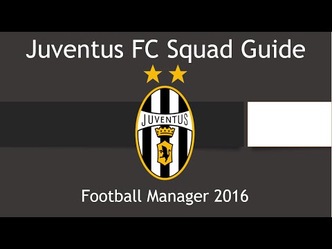 Football Manager 2016 Squad Guide | Juventus FC S1 E1| Serie A Giants!