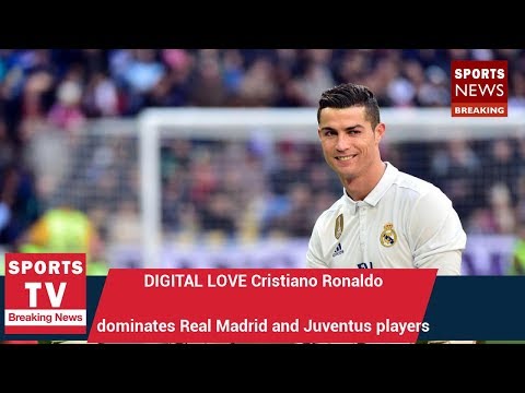 DIGITAL LOVE Cristiano Ronaldo dominates Real Madrid and Juventus players in social media |