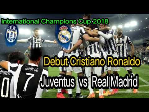 Debut Cristiano Ronaldo | Juventus vs Real Madrid. jadwal International Champions Cup 2018. .