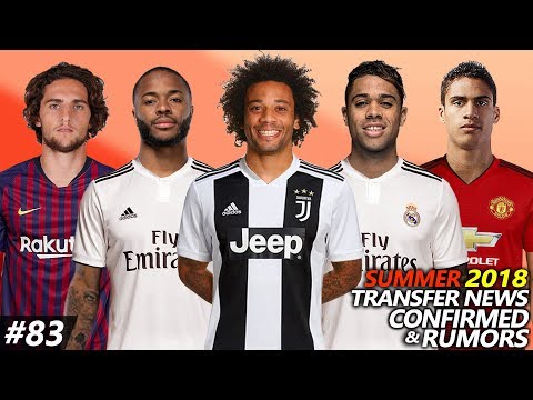 TRANSFER NEWS SUMMER 2018 CONFIRMED & RUMOURS #83 Ft. MARCELO, STERLING, RABIOT, VARANE, MARIANO…