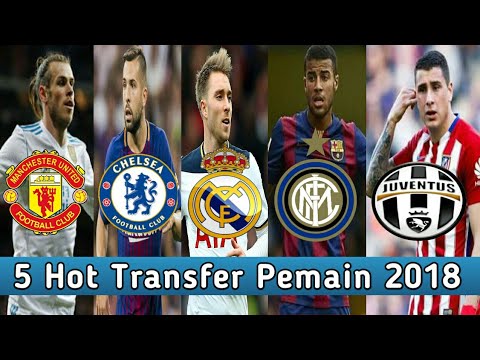 5 Berita Transfer Pemain Terbaru 2018: Real Madrid, Juventus, MU, Inter Milan
