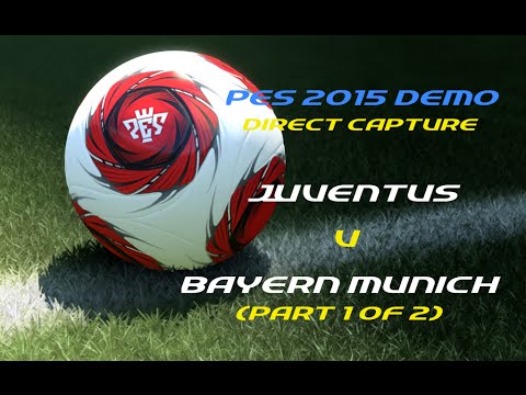 PES 2015 Demo (Direct Capture) – Juventus v Bayern Munich (part 1 of 2)