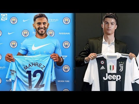 CONFIRMED TRANSFER NEWS & RUMOURS Summer 2018 ft Ronaldo to Juventus | Mahrez to Man City