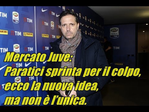 Mercato Juve: Paratici sprinta per il colpo, ecco la nuova idea, ma non è l’unica.