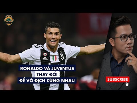 RONALDO VÀ JUVENTUS  – THAY ĐỔI ĐỂ VÔ ĐỊCH CÙNG NHAU | BLV ANH QUÂN